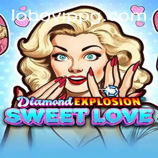 Explore the Thrilling World of DiamondExplosionSweetLove with Lobovip