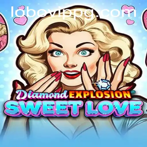 Explore the Thrilling World of DiamondExplosionSweetLove with Lobovip